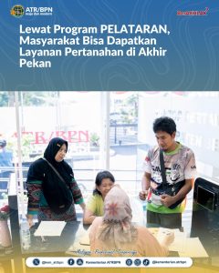 Lewat Program PELATARAN, Masyarakat Bisa Dapatkan Layanan Pertanahan di Akhir Pekan