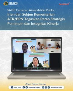 SAKIP Cerminan Akuntabilitas Publik, Irjen dan Sekjen Kementerian ATR/BPN Tegaskan Peran Strategis Pemimpin dan Integritas Kinerja