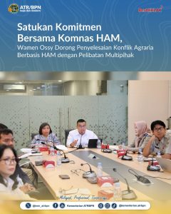 Satukan Komitmen Bersama Komnas HAM, Wamen Ossy Dorong Penyelesaian Konflik Agraria Berbasis HAM dengan Pelibatan Multipihak