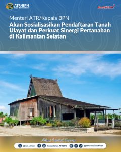 Menteri ATR/Kepala BPN Akan Sosialisasikan Pendaftaran Tanah Ulayat dan Perkuat Sinergi Pertanahan di Kalimantan Selatan