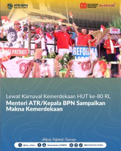 Lewat Karnaval Kemerdekaan HUT ke-80 RI, Menteri ATR/Kepala BPN Sampaikan Makna Kemerdekaan