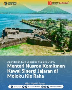 Agendakan Kunjungan ke Maluku Utara, Menteri Nusron Komitmen Kawal Sinergi Jajaran di Moloku Kie Raha